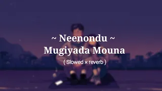 Neenondu Mugiyada Mouna | (Slowed × reverb) | Tunes & Chills