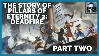 The Story Of Pillars Of Eternity 2: Deadfire - Part 2