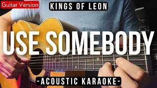 Use Somebody [Karaoke Acoustic] - Kings Of Leon [HQ Backing Track]