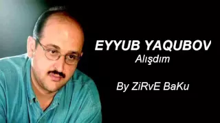 Eyyub Yagubov - Alışdım