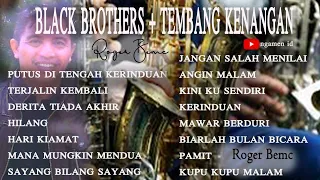 BLACK BROTHERS PLUS TEMBANG KENANGAN LEGENDARIS TERBAIK TERPOPULER - ROGER BEMC - NGAMEN ID