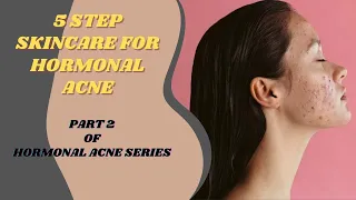 5-step Skincare Routine for Hormonal Acne | Fast Way To Clear Hormonal Acne | Part 2