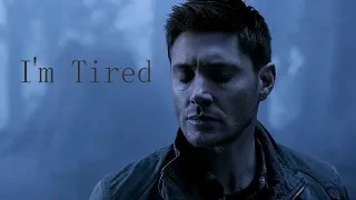 Dean Winchester | I'm Tired