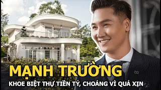 Mạnh Trường “Hương vị tình thân” khoe biệt thự tiền tỷ, nhìn từng góc mà choáng vì quá xịn