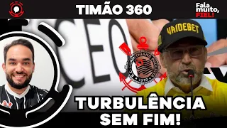 O CORINTHIANS NÃO TEM UM DIA DE PAZ! | ENXURRADA DE PROBLEMAS ADMINISTRATIVOS NÃO PARAM! | TIMÃO 360