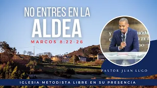 "No entres en la aldea" - Pastor Juan Lugo