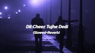 Dil Cheez Tujhe Dedi [Slowed + Reverb] - Arijit Singh || Akshay Kumar // Lofi Vibes 🥀