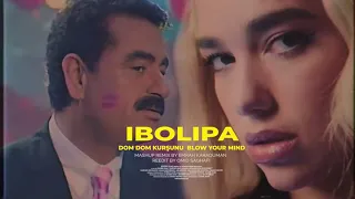 Dua lipa  İbrahim Tatlıses  Dom Dom Kurşunu  Blow Your Mind  Mashup by Emrah Karaduman