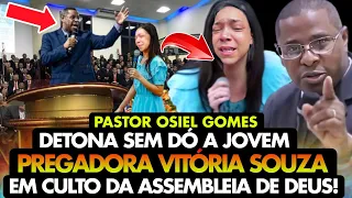 PASTOR OSIEL GOMES DETONA sem DÓ a JOVEM PREGADORA VITÓRIA SOUZA em CULTO da ASSEMBLEIA de DEUS!