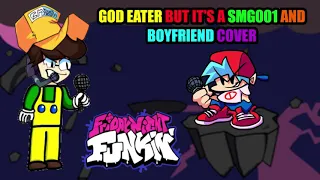 God Eater but it's a SMG001 and Boyfriend Cover | Friday Night Funkin'