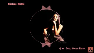 Anastasia - Mystiko | dj xx Deep House Remix