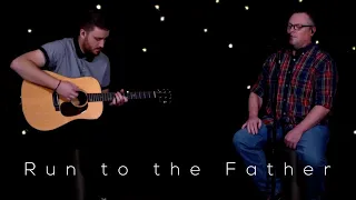 Run To The Father | feat. Brian Rommel and Chris Wichmann