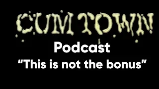 This is not the bonus (4-29-2018) - Cum Town Premium (EP 84)