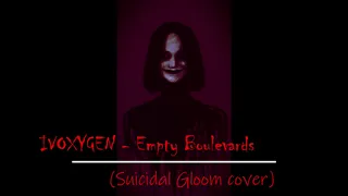 IVOXYGEN - EMPTY BOULEVARDS - (Suicidal Gloom cover)