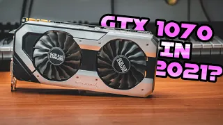 Revisiting The GTX 1070 in 2021 - How Well Does it Hold up?