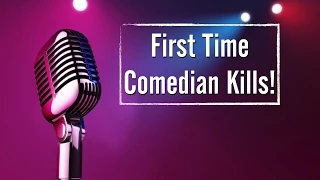 First Time Comedian Kills!