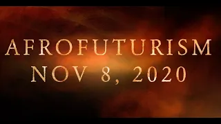 AFROFUTURISM Part 2  November 8, 2020 (2pm-pst)