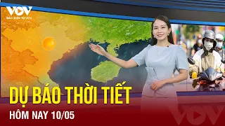 Dự báo thời tiết hôm nay ngày 10/5: Mưa phổ biến trên các tỉnh thành trong cả nước? |Báo Điện tử VOV