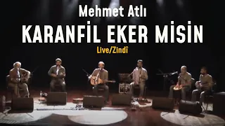 Mehmet Atlı – Karanfil Eker Misin [Live - Zindî - Canlı]