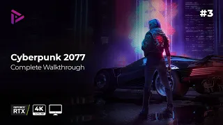 Cyberpunk 2077 Walkthrough [Part 3][PC Gameplay][4k - 60fps][No Commentary]