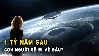 Nhân loại sẽ đi về đâu trong Tương lai 1 tỷ năm sau? | Khoa Học và Khám Phá