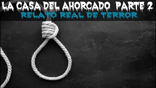 La casa del ahorcado parte 2| Relato real de terror