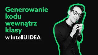 Generowanie kodu wewnątrz klasy w IntelliJ IDEA | T&T #7