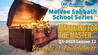 MelVee Sabbath School Lesson 12 - Q1 2023 // Rewards of Faithfulness