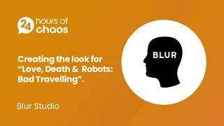 Creating the look for "Love, Death & Robots: Bad Travelling" - Blur Studio | 24 Hours of Chaos 2022