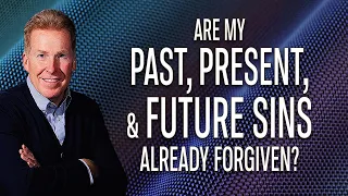 Are My Past, Present, and Future Sins Already Forgiven?