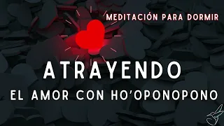 ATRAER EL AMOR ❤️ con HO´OPONOPONO, Meditación Guiada para DORMIR SANANDO