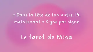 « Dans la tête de ton autre, là, maintenant ». Signe par signe. Le tarot de Mina.