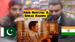 Pakistani reacts to Lut Gaye (Full Song) Emraan Hashmi, Yukti | Jubin N, Tanishk B, | Radhika-Vinay