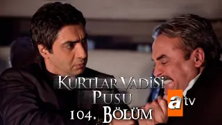 Kurtlar Vadisi Pusu 104. Bölüm [ATV]