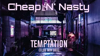 Cheap 'N' Nasty  "Temptation" (cLUB mIX eDIT) -Old Skool-