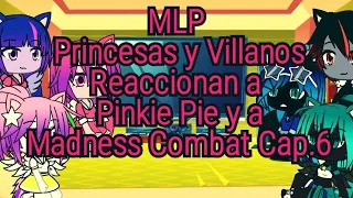 MLP Princesas y Villanos Reaccionan a Pinkie Pie y a Madness Combat Cap.6✨🌠