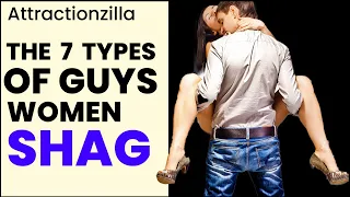 The 7 Types of Men Girls Will Sleep With (Which is you?)