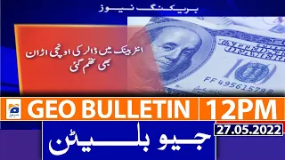 Geo News Bulletin Today 12 PM | Dollar prices updates  | 27th May 2022