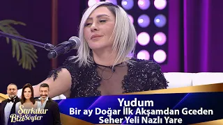 Yudum - BİR AY DOĞAR İLK AKŞAMDAN GECEDEN & SEHER YELİ NAZLI YARE