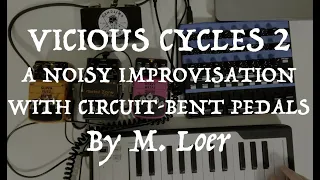 Vicious Cycles (2 of 2) - Ambient/Harsh Noise Improvised Performance with Circuit-Bent Pedals