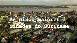 As 5 maiores cidades do Suriname.