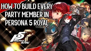 How to Build EVERY Party Member in Persona 5 Royal