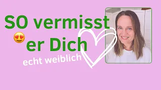 Wie er Dich SO vermisst und nur Dich will ~ echt (weiblich) für immer