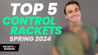 Our *NEW* Top 5 Control Rackets in 2024 | Rackets & Runners