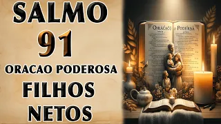 ORAÇÃO PODEROSA DO SALMO 91 PARA FILHOS E NETOS