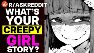 What's Your CREEPY Girl Story?
