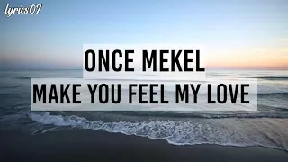 Make you feel my love - Once Mekel Lyrics