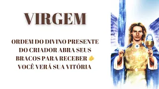 VIRGEM 💥ORDEM  DO DIVINO PRESENTE DO CRIADOR ABRA SEUS BRACOS PARA RECEBER 🫵 VOCÊ VERÁ SUA VITÓRIA 💘