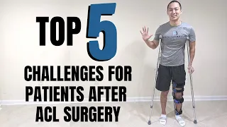 TOP 5 CHALLENGES FOR PATIENTS AFTER ACL SURGERY