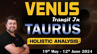 Venus transit in Taurus | Holistic Analysis | 19th May - 12th June 2024 | Analysis by Punneit